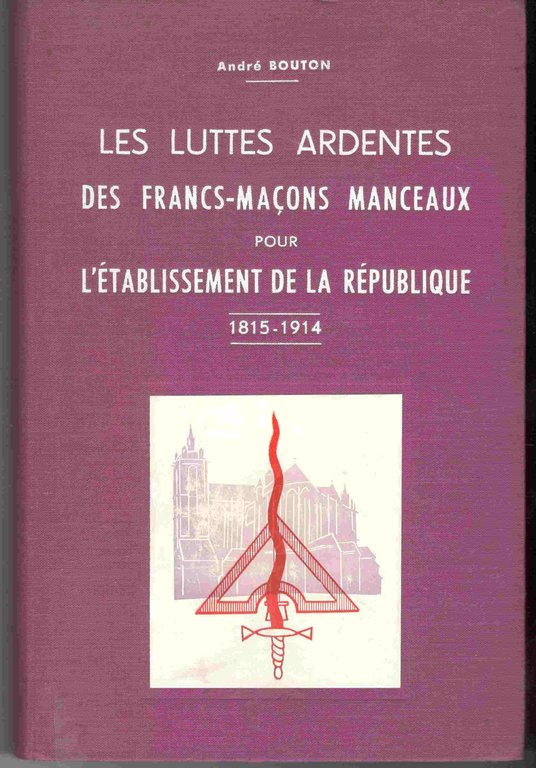 Les luttes ardentes des Francs-Maçons Manceaux pour l'établissement de la …