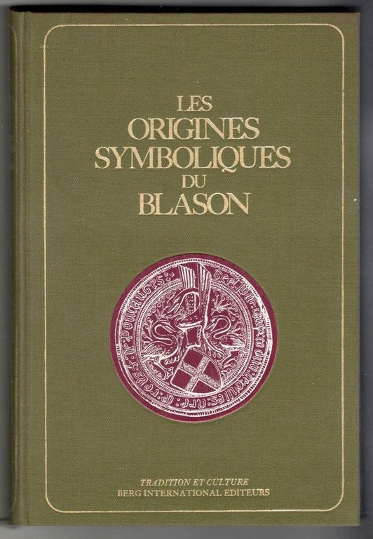 Les origines symboliques du blason. Suivi de l'hermétisme dans l'art …