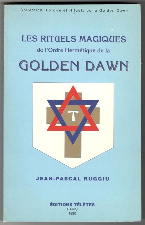 Les rituels magiques de l'Ordre Hermétique de la Golden Dawn. …