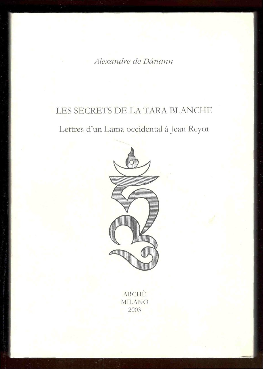 Les secrets de la Tara Blanche. Lettres d'un Lama occidental …