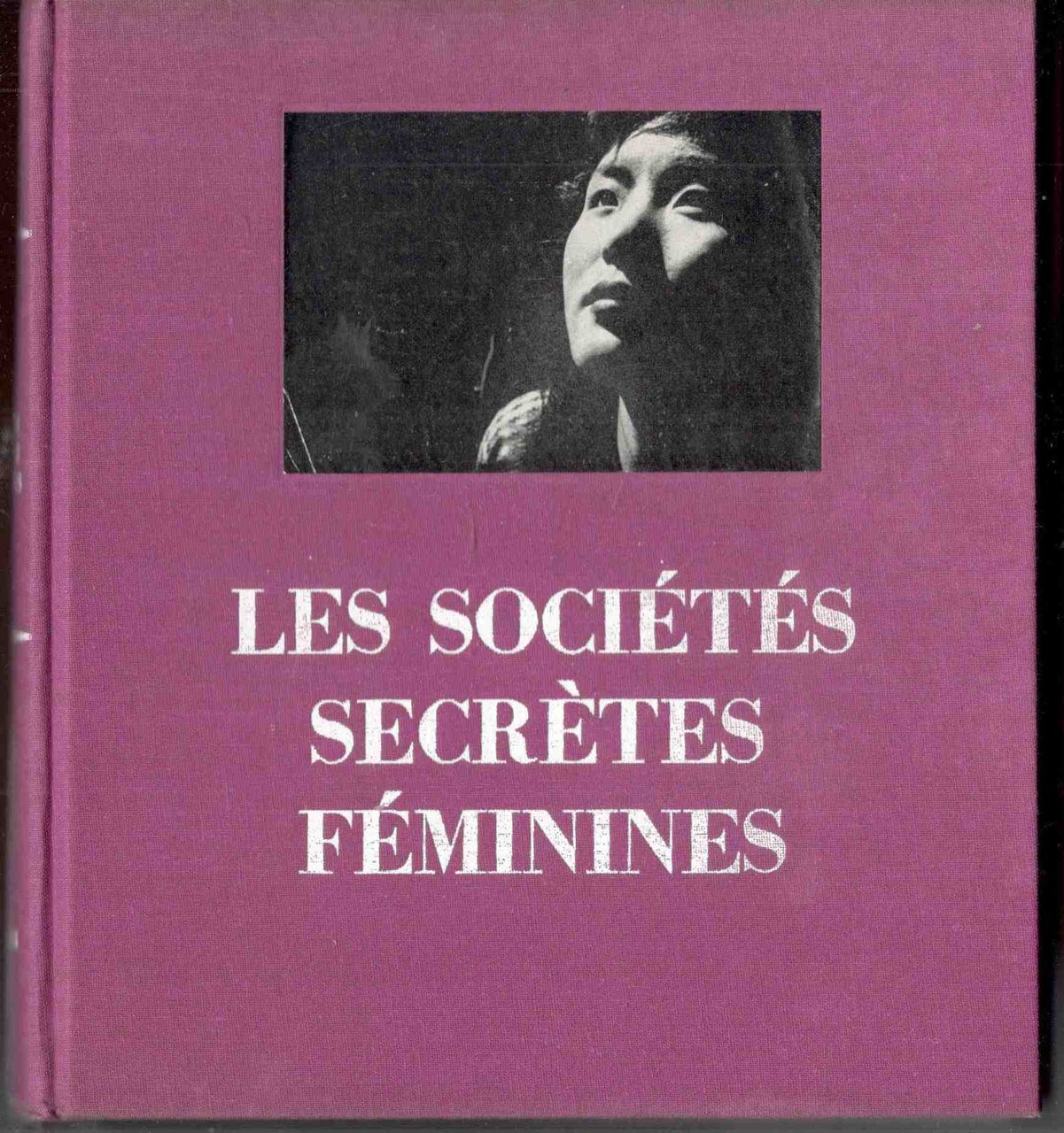 Les Sociétés Secrètes féminines. Avant propos de Pierre Geyraud