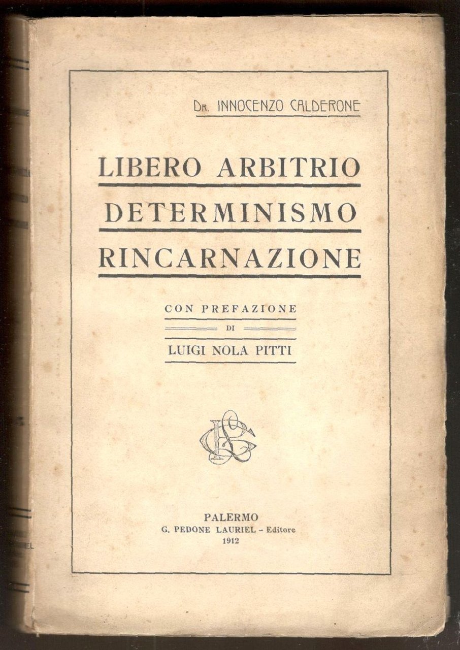 Libero arbitrio, determinismo, rincarnazione. Con prefazione di Luigi Nola Pitti