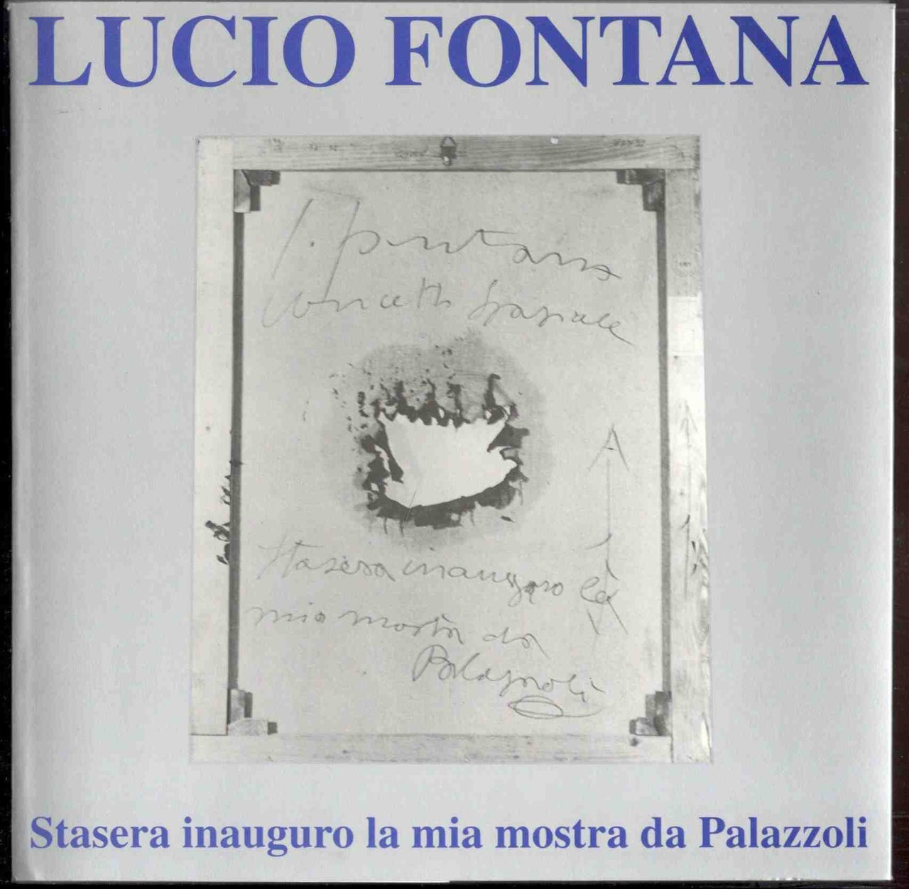 Lucio Fontana. Stasera inauguro la mia mostra da Palazzoli