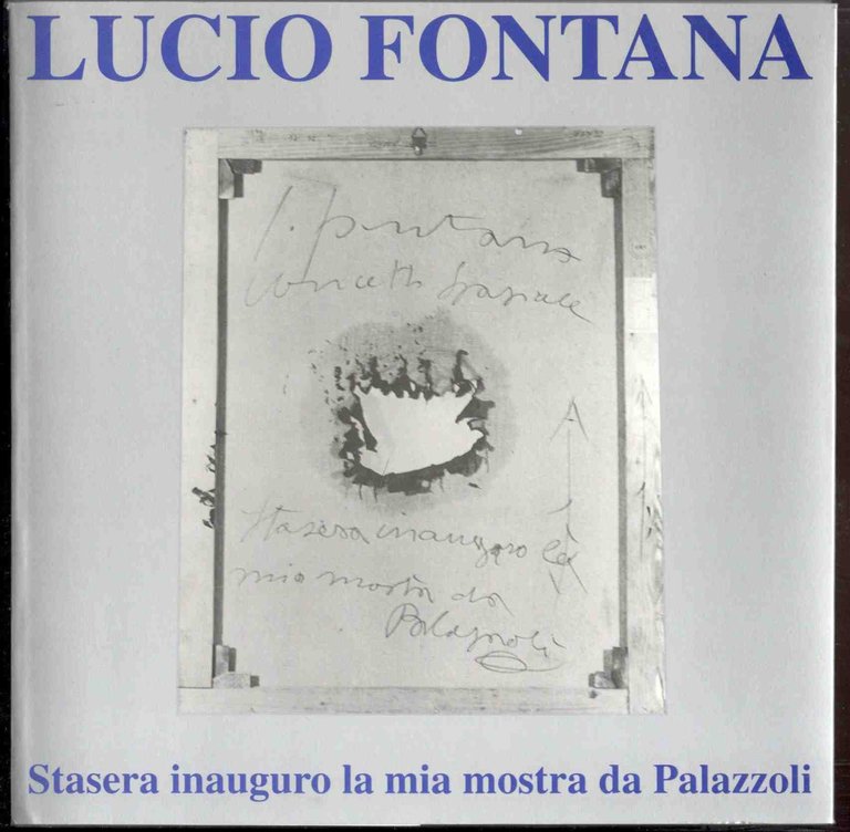 Lucio Fontana. Stasera inauguro la mia mostra da Palazzoli