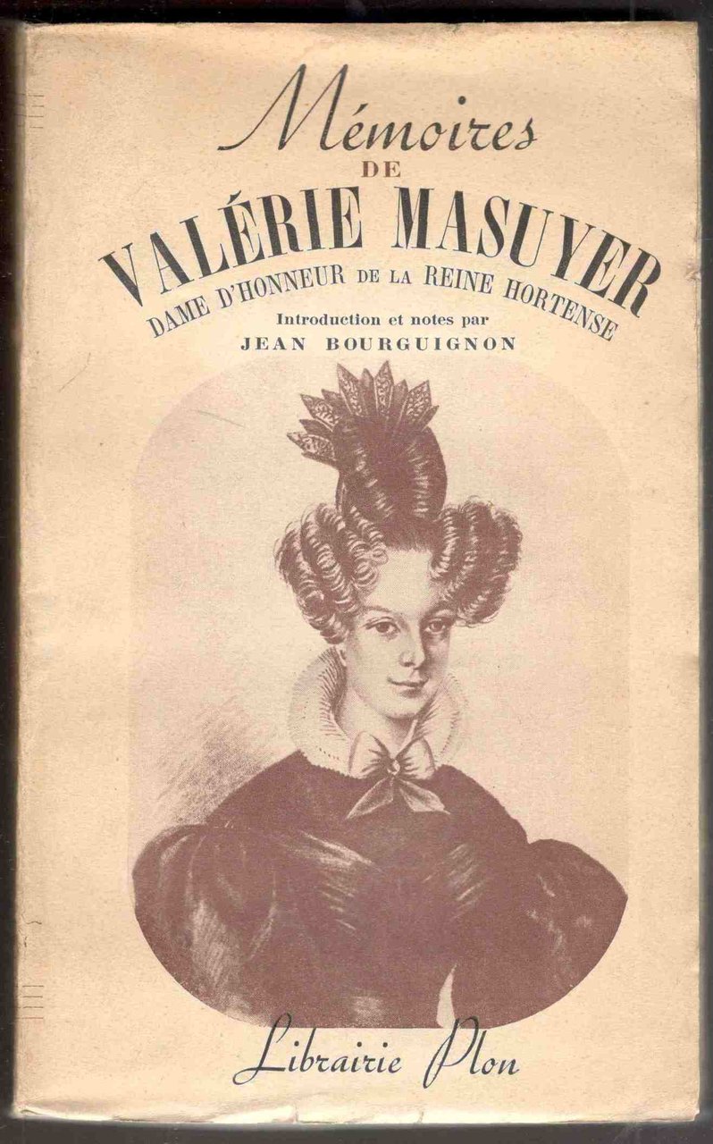 Mémoires de Valérie Masurier dame d'honneur de la Reine Hortense. …