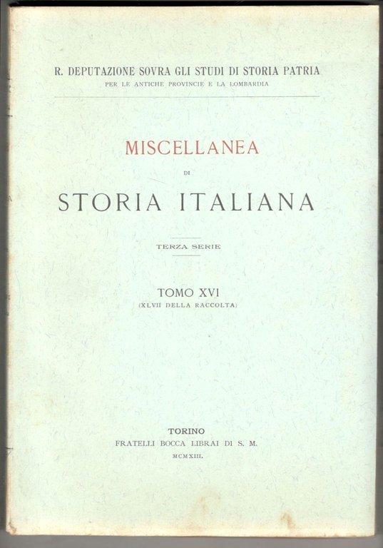 Miscellanea di storia italiana. Terza serie. Tomo XVI (XLVII della …
