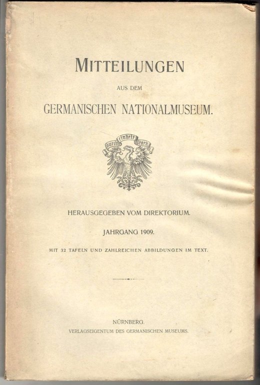 Mitteilungen aus dem Germanischen Nationalmuseum. Jahrgang 1909. Mit 32 Tafeln …