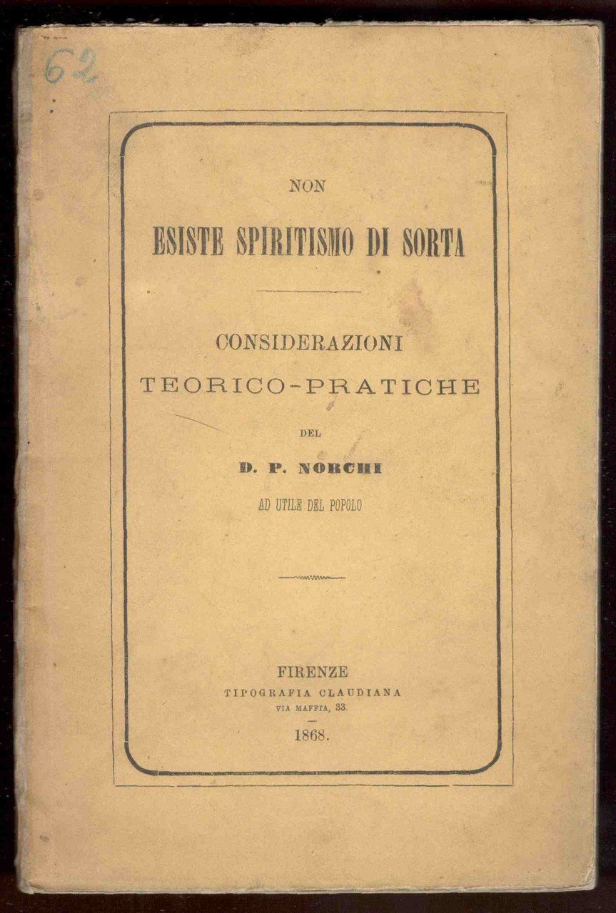 Non esiste spiritismo di sorta. Considerazioni teorico-pratiche ad utile del …