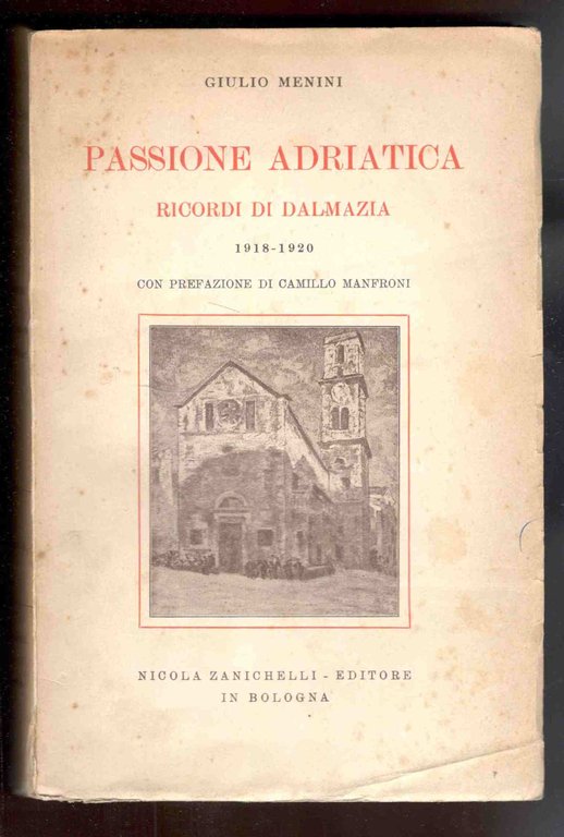 Passione adriatica. Ricordi di Dalmazia 1918-1920. Con prefazione di Camillo …