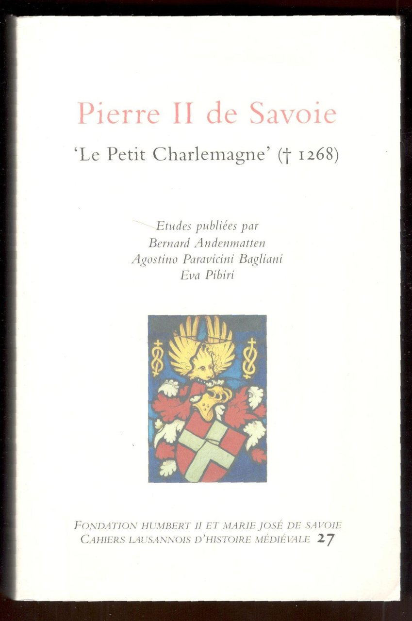 Pierre II de Savoie 'Le Petit Charlemagne' (+1268). Colloque international, …