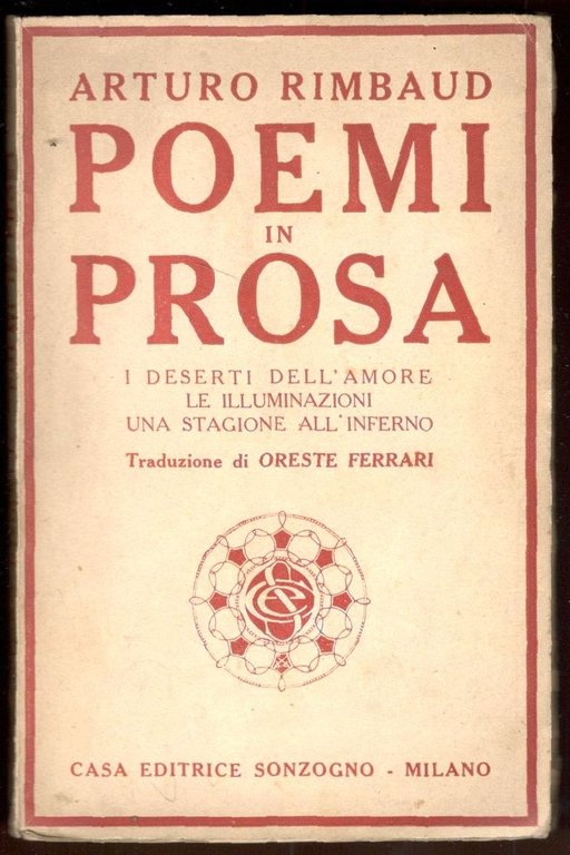Poemi in prosa. I deserti dell'amore - Le Illuminazioni - Una stagione all'Inferno. Traduzione di Oreste Ferrari