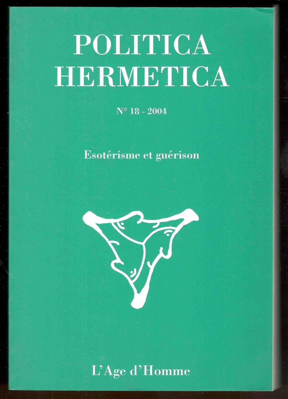 Politica hermetica. N° 18 - 2004. Esotérisme et guérison