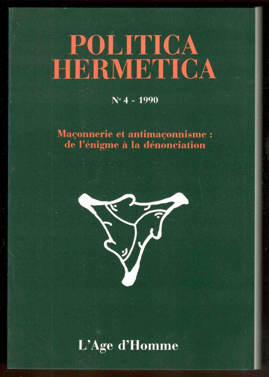 Politica hermetica. N° 4 - 1990. Maçonnerie et antimaçonnisme: de …