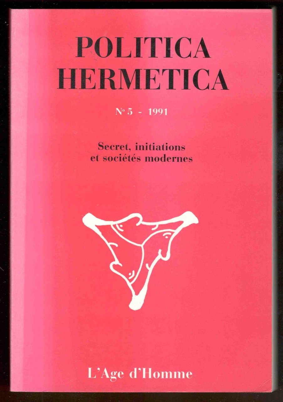 Politica hermetica. N° 5 - 1991. Secret, initiations et sociétés …