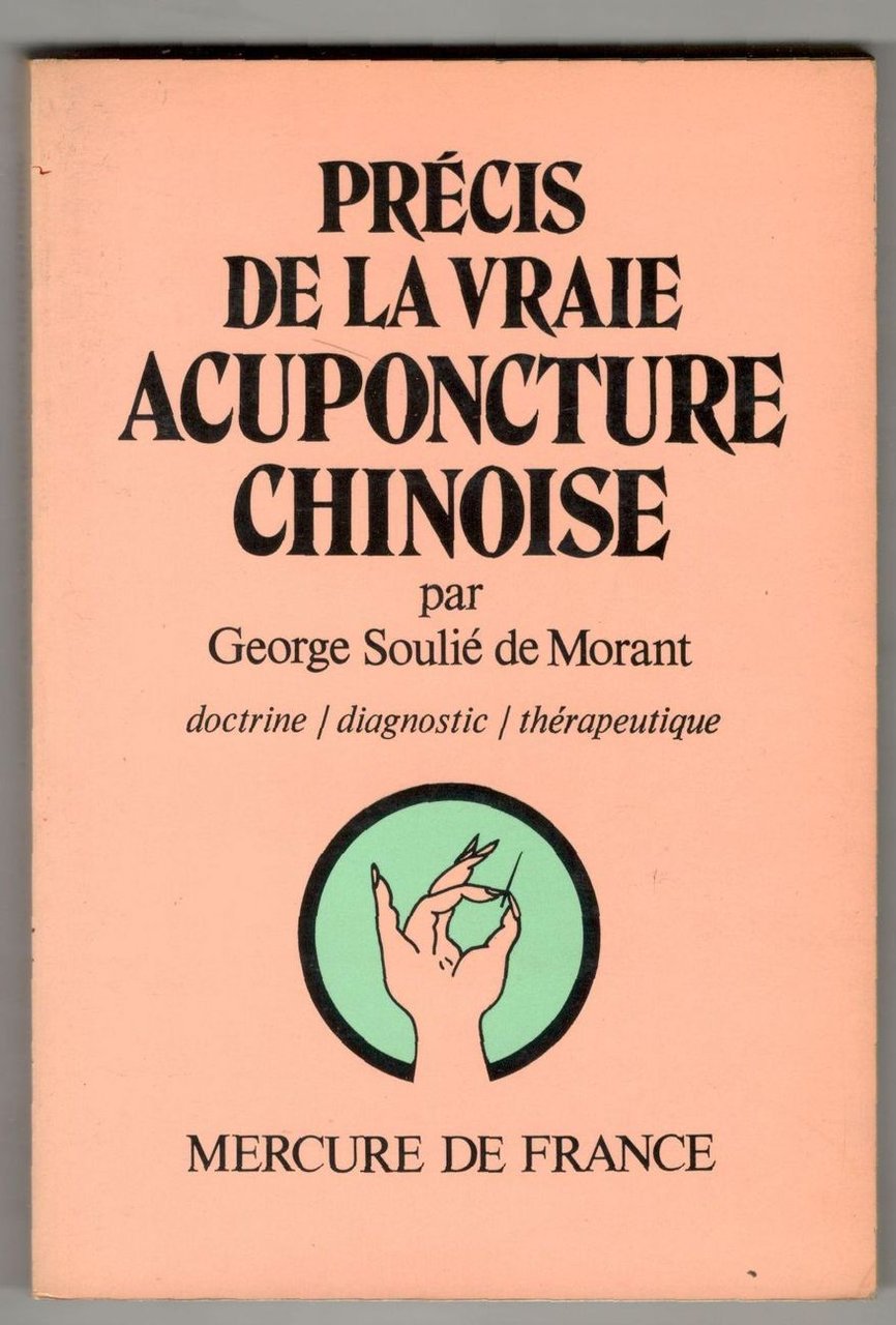 Précis de la vraie acupuncture chinoise. Doctrine - Diagnostic - …