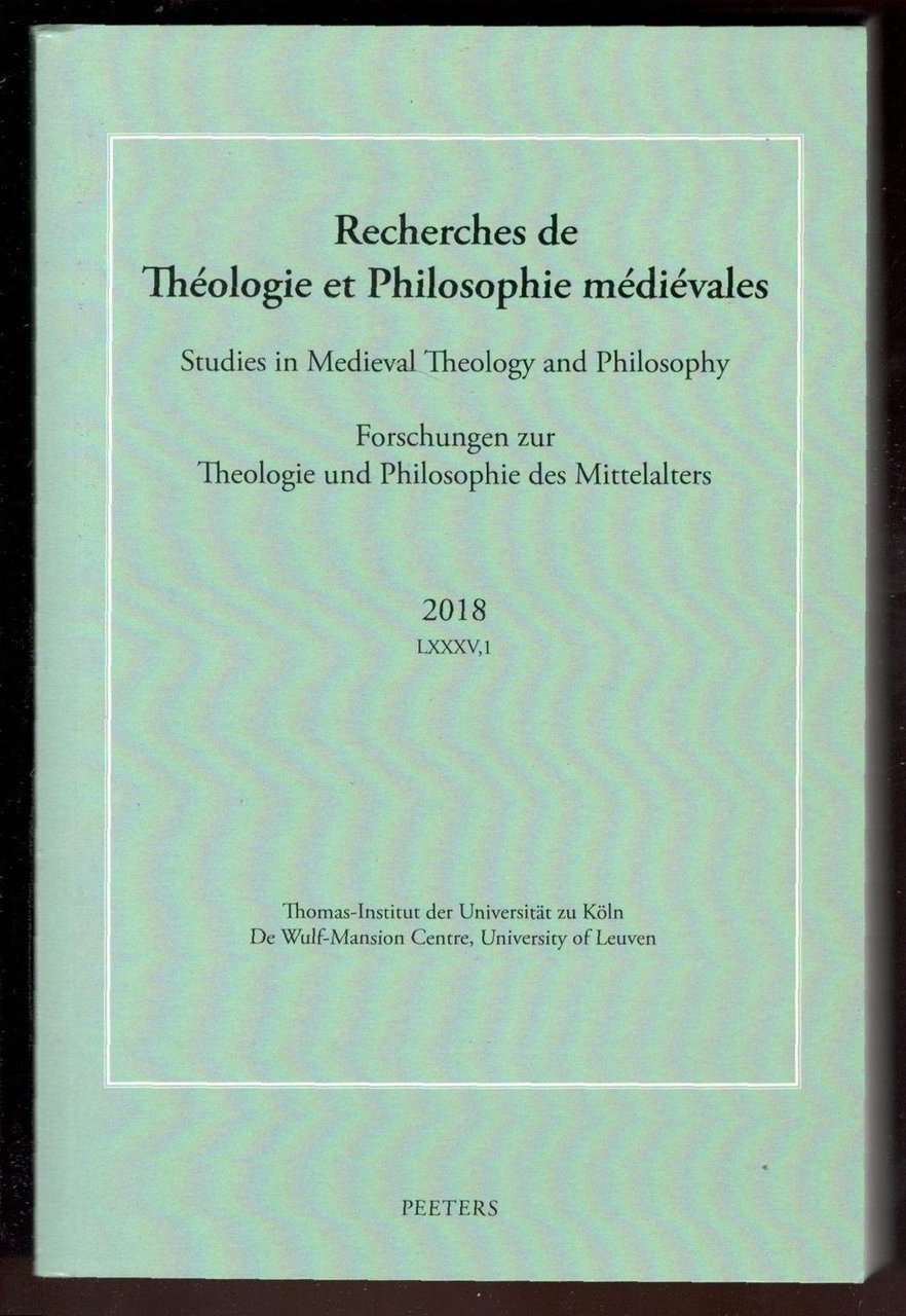 Recherches de Théologie et Philosophie médiévales. Studies in Medieval Theology …