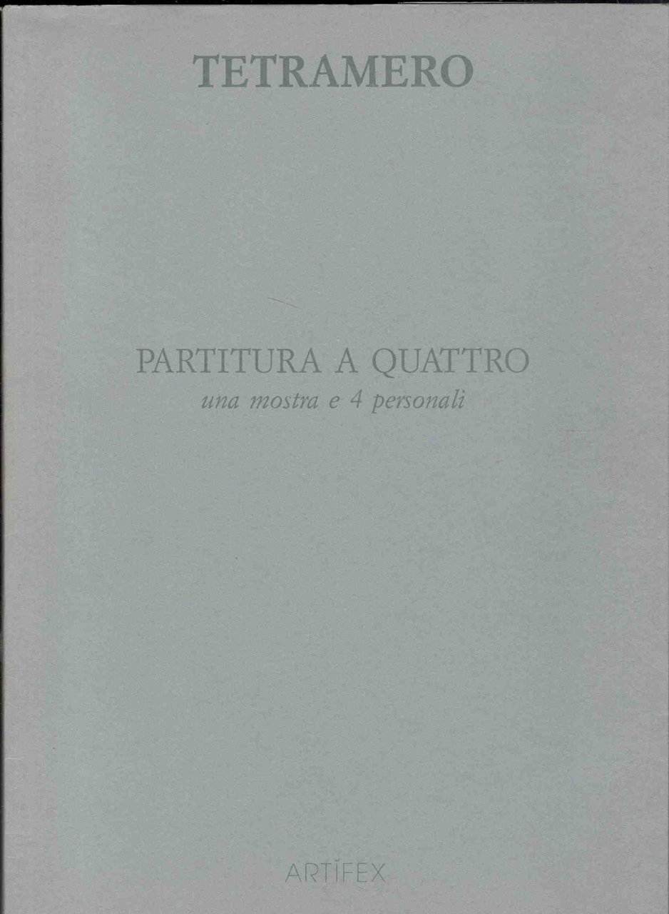 Tetramero. Partitura a quattro: una mostra e 4 personali. Gianmarinaro …