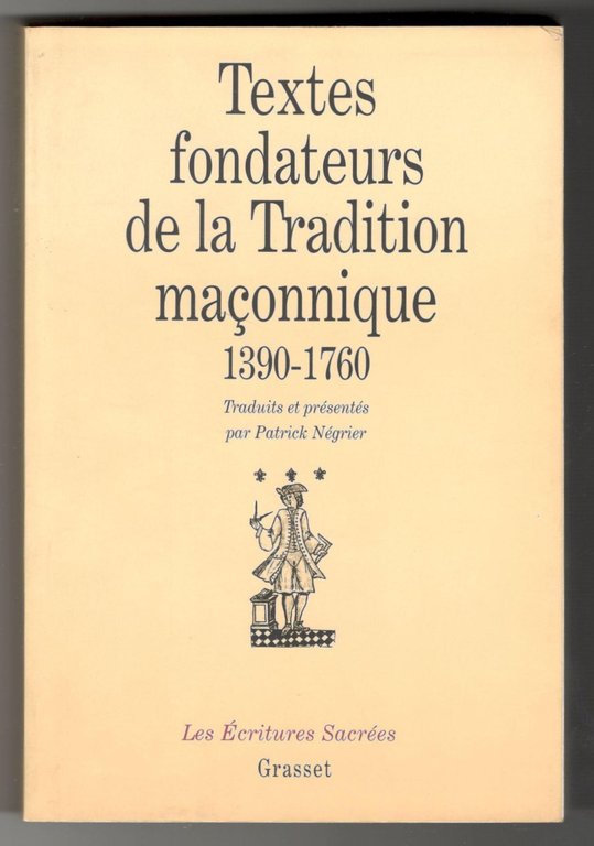 Textes fondateurs de la tradition maçonnique 1390-1760. Introduction à la …