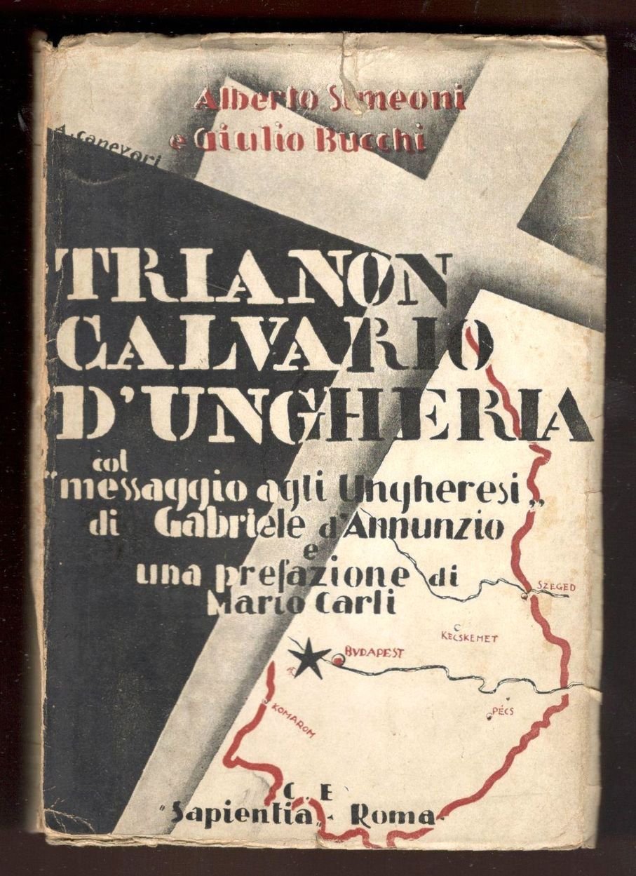 Trianon calvario d'Ungheria. Col messaggio agli Ungheresi di Gabriele d'Annunzio …