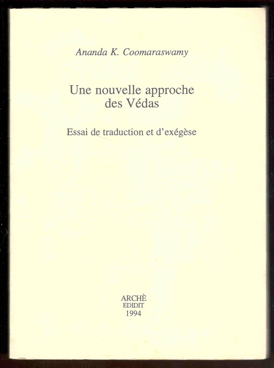 Une nouvelle approche des Védas. Essai de traduction et d'exégèse