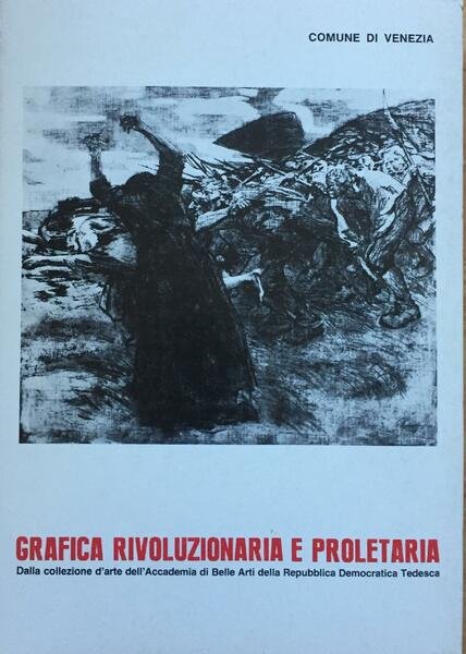 GRAFICA RIVOLUZIONARIA E PROLETARIA DALLA COLLEZIONE D'ARTE DELL'ACCADEMIA DI BELLE …