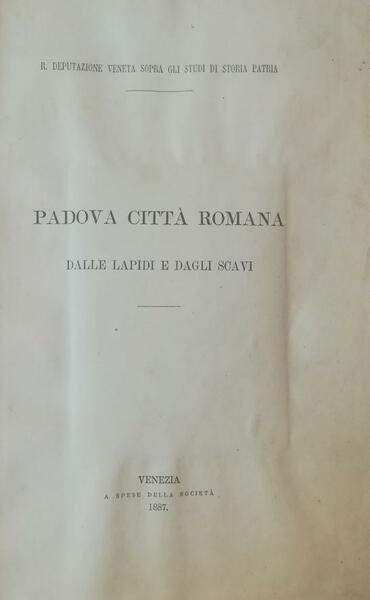 PADOVA CITTA' ROMANA DALLE LAPIDI E DAGLI SCAVI