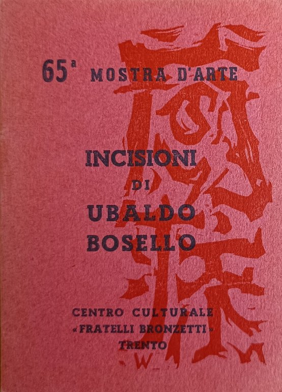 65^ MOSTRA D'ARTE. INICISIONI DI UBALDO BOSELLO