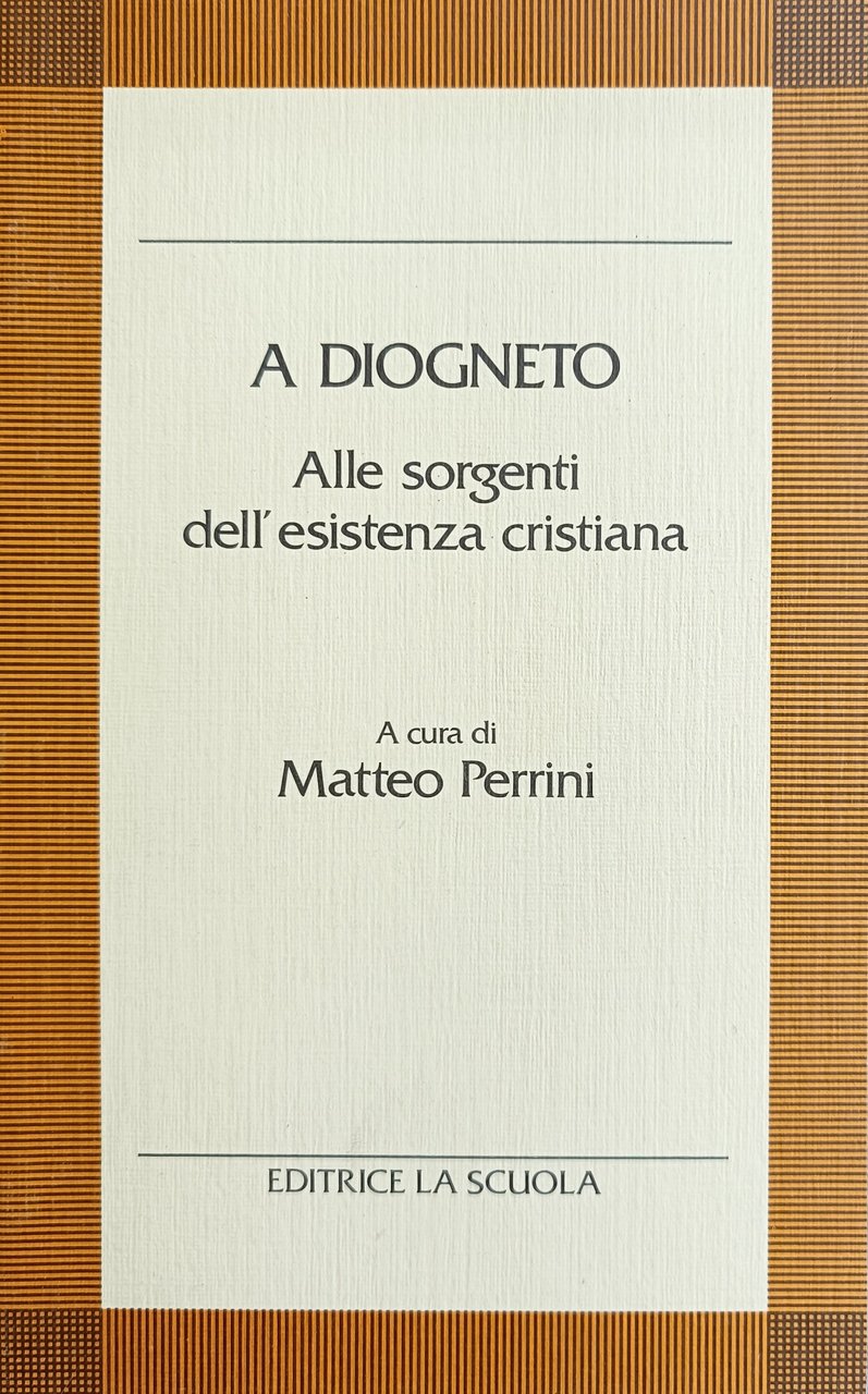 A DIOGNETO. ALLE SORGENTI DELL'ESISTENZA CRISTIANA