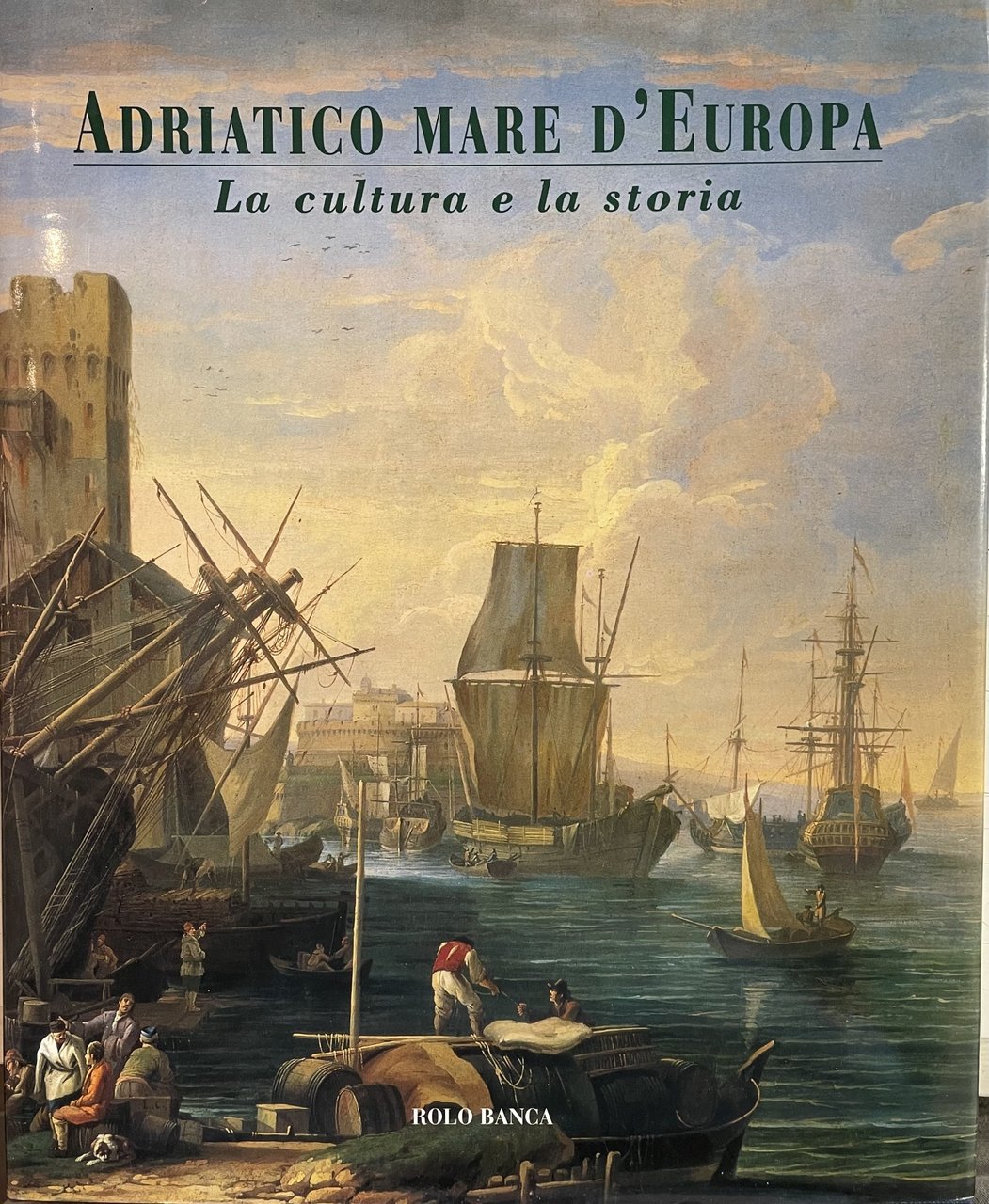 ADRIATICO MARE D'EUROPA. LA CULTURA E LA STORIA