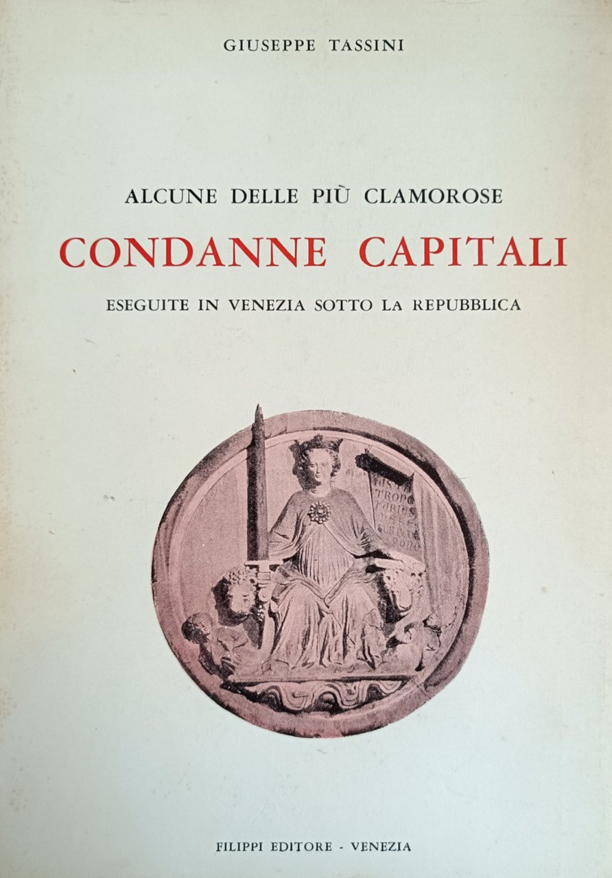 ALCUNE DELLE PIÙ CLAMOROSE CONDANNE CAPITALI ESEGUITE IN VENEZIA SOTTO …