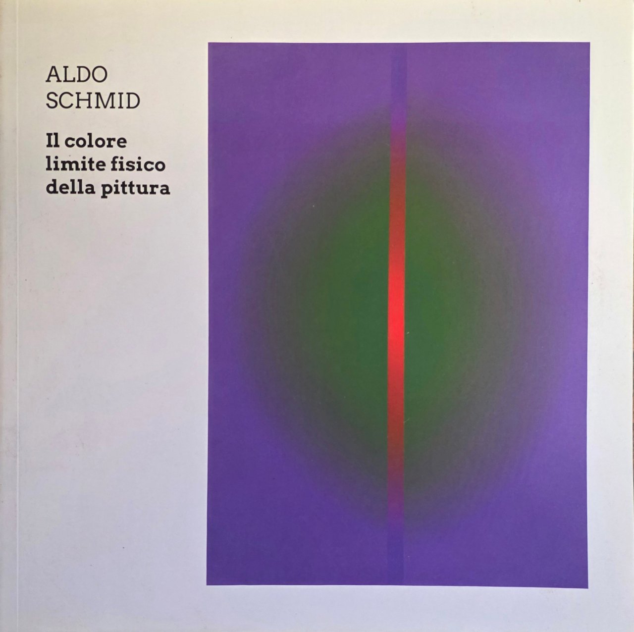 ALDO SCHMID. IL COLORE LIMITE FISICO DELLA PITTURA