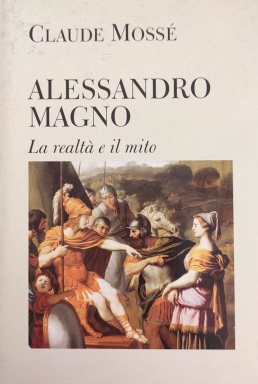 ALESSANDRO MAGNO. LA REALTÀ E IL MITO