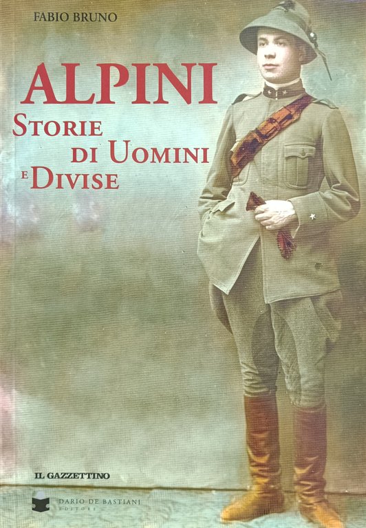 ALPINI. STORIE DI UOMINI E DIVISE