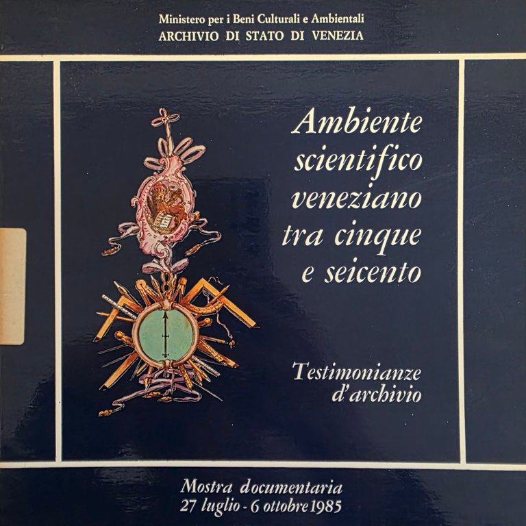 AMBIENTE SCIENTIFICO VENEZIANO TRA CINQUE E SEICENTO. TESTIMONIANZE D' ARCHIVIO