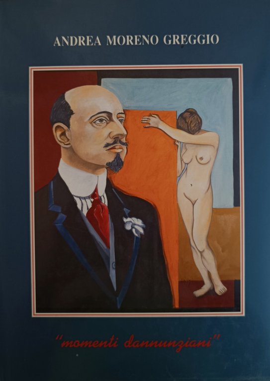 ANDREA MORENO GREGGIO. MOMENTI DANNUNZIANI