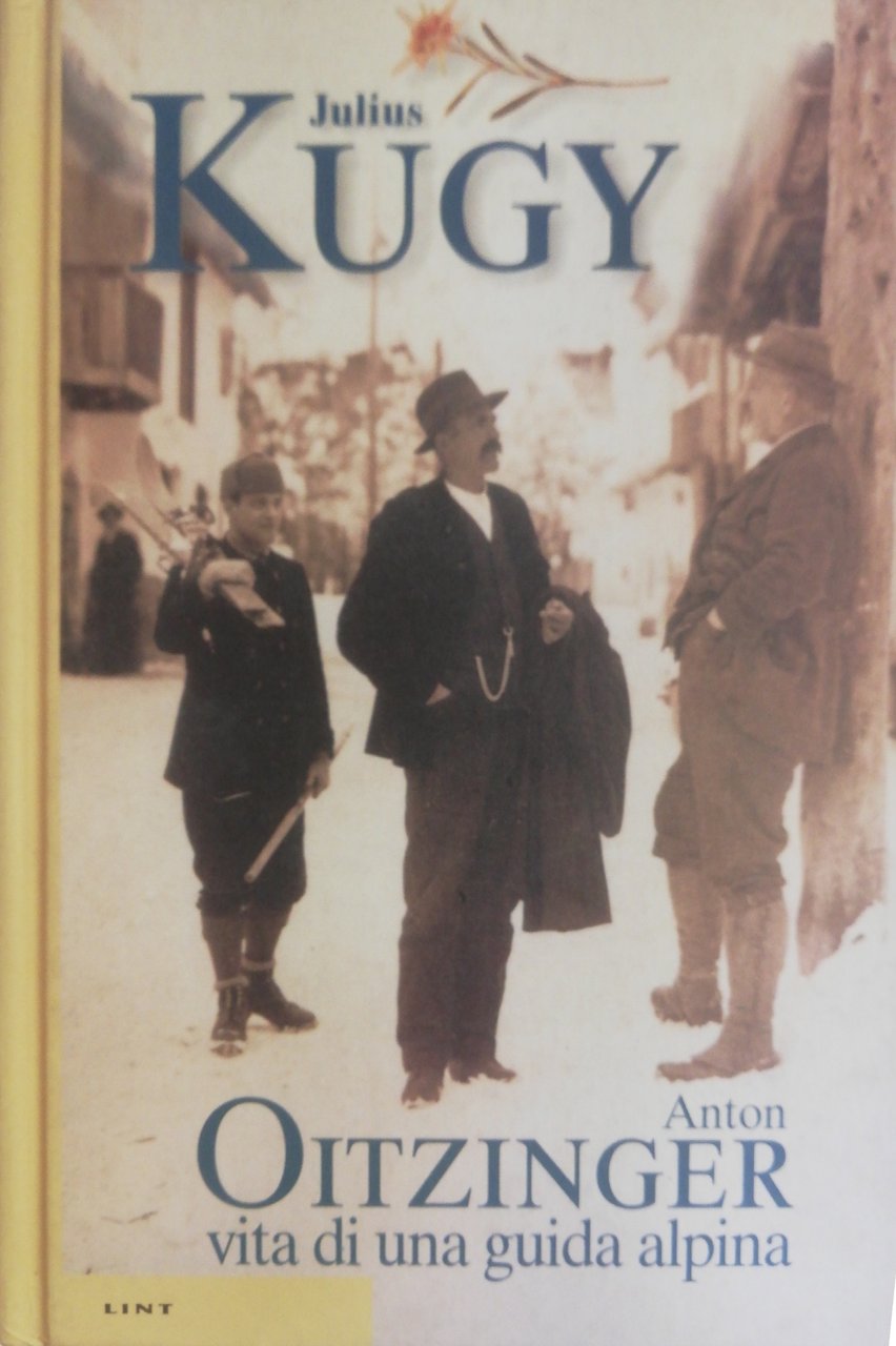 ANTON OITZINGER: VITA DI UNA GUIDA ALPINA