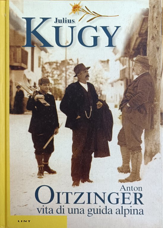 ANTON OITZINGER: VITA DI UNA GUIDA ALPINA
