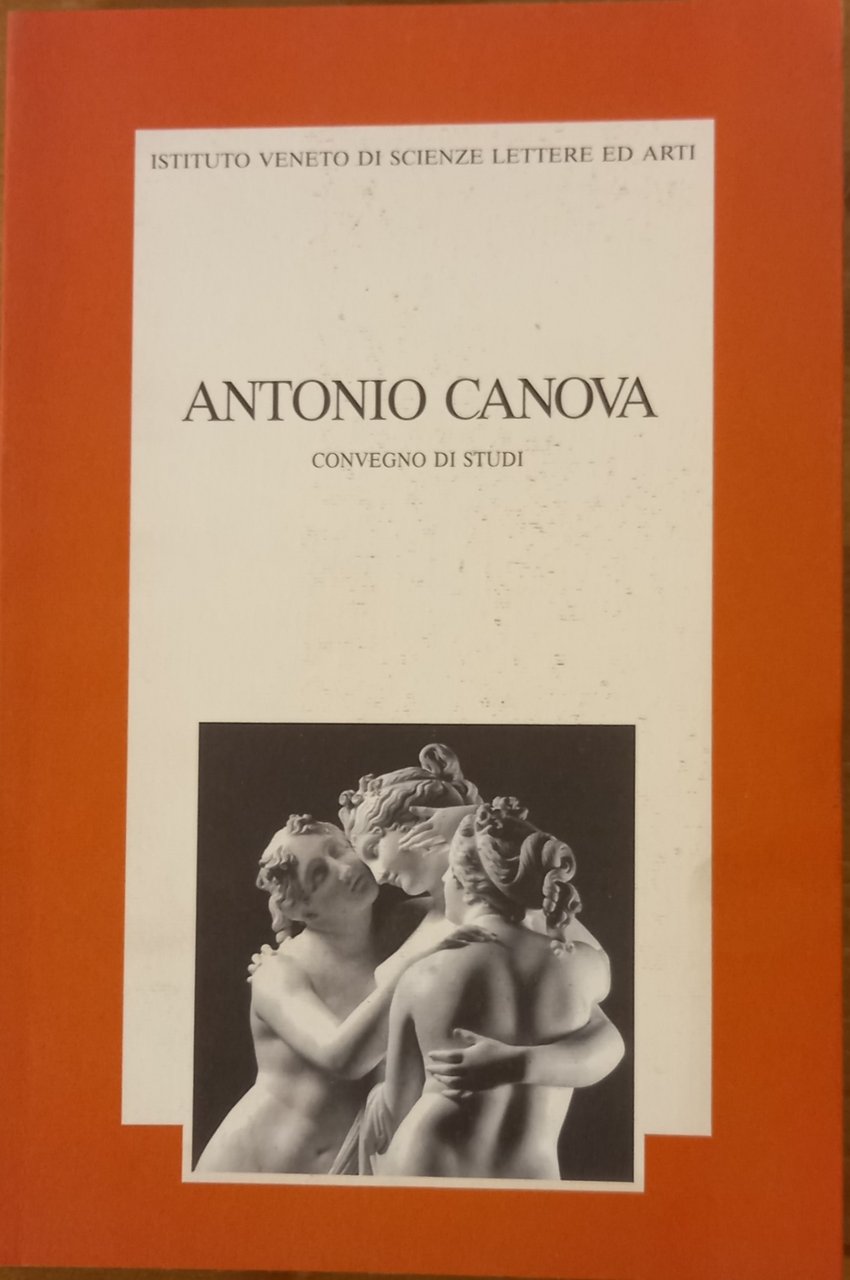 ANTONIO CANOVA. CONVEGNO DI STUDI