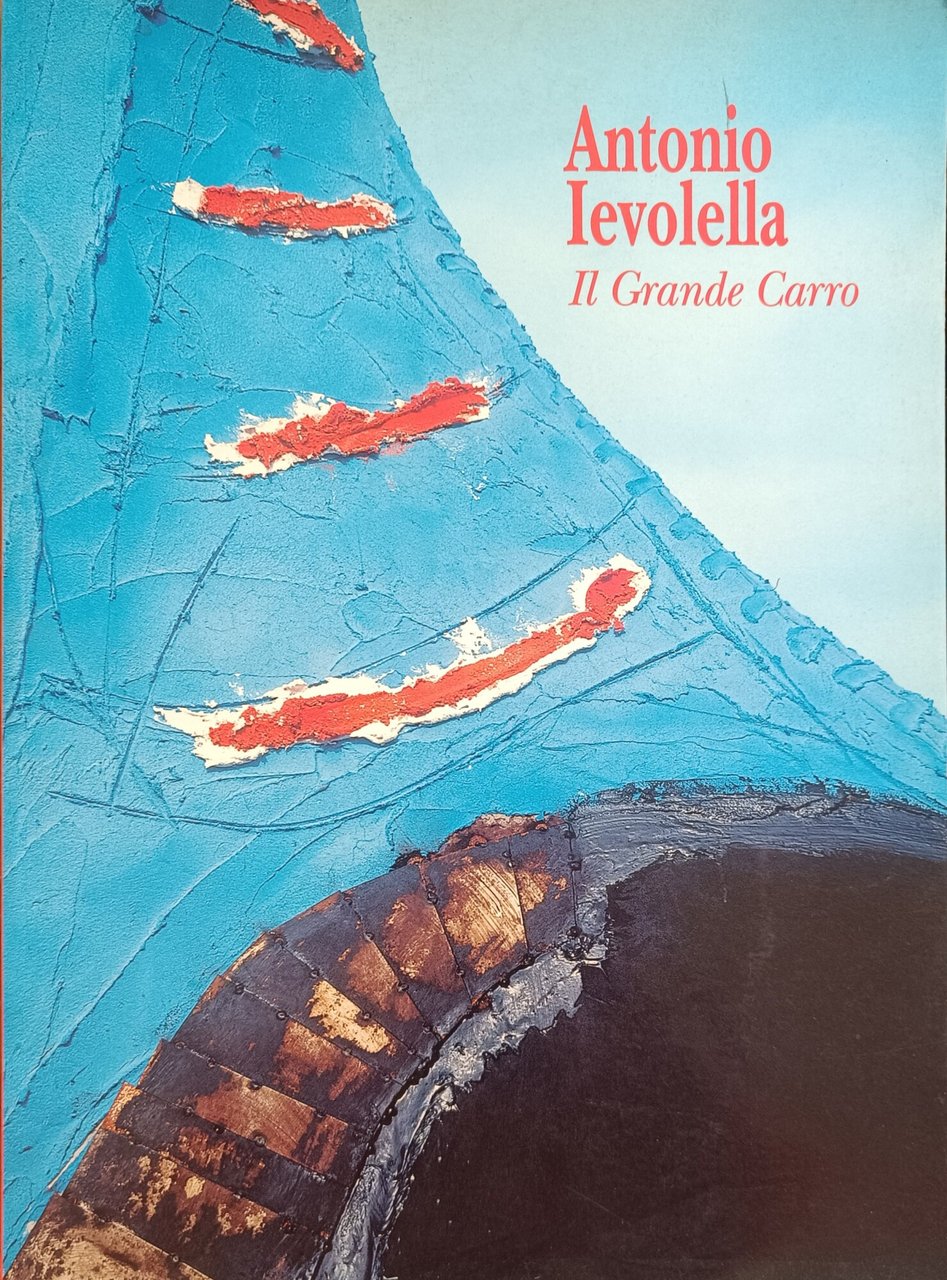 ANTONIO IEVOLELLA. IL GRANDE CARRO