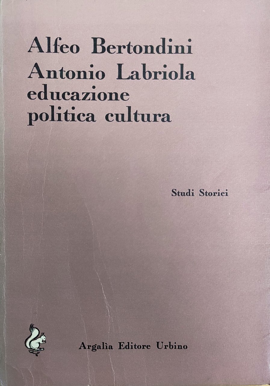 ANTONIO LABRIOLA. EDUCAZIONE, POLITICA, CULTURA
