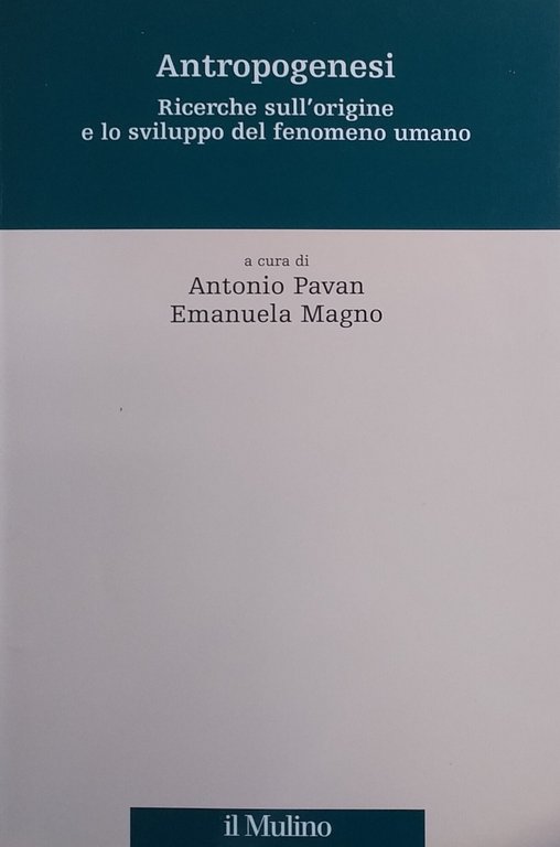 ANTROPOGENESI. RICERCHE SULL' ORIGINE E LO SVILUPPO DEL FENOMENO UMANO