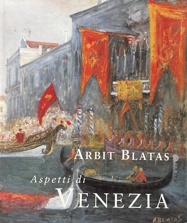 ARBIT BLATAS. ASPETTI DI VENEZIA