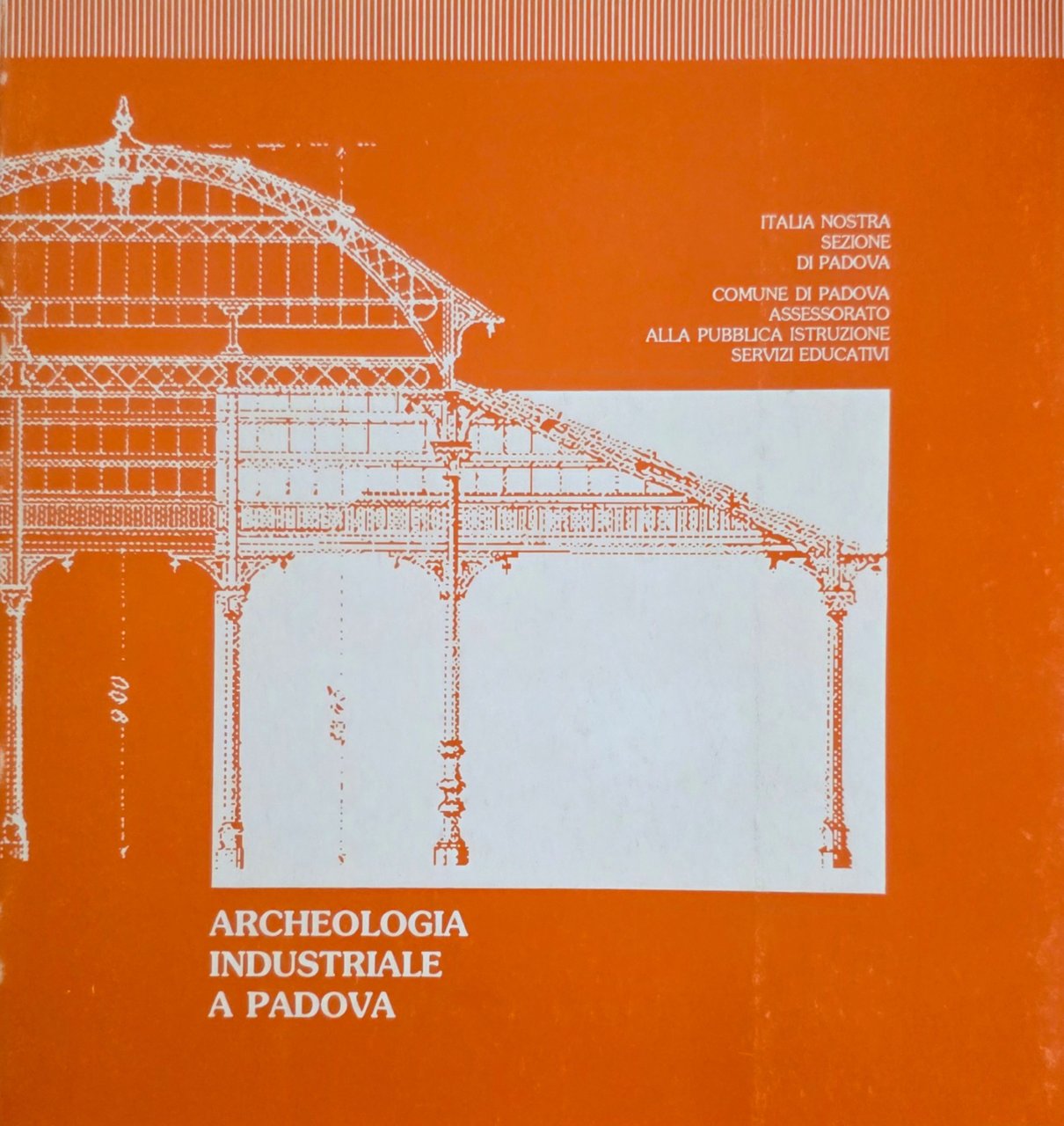 ARCHEOLOGIA INDUSTRIALE A PADOVA
