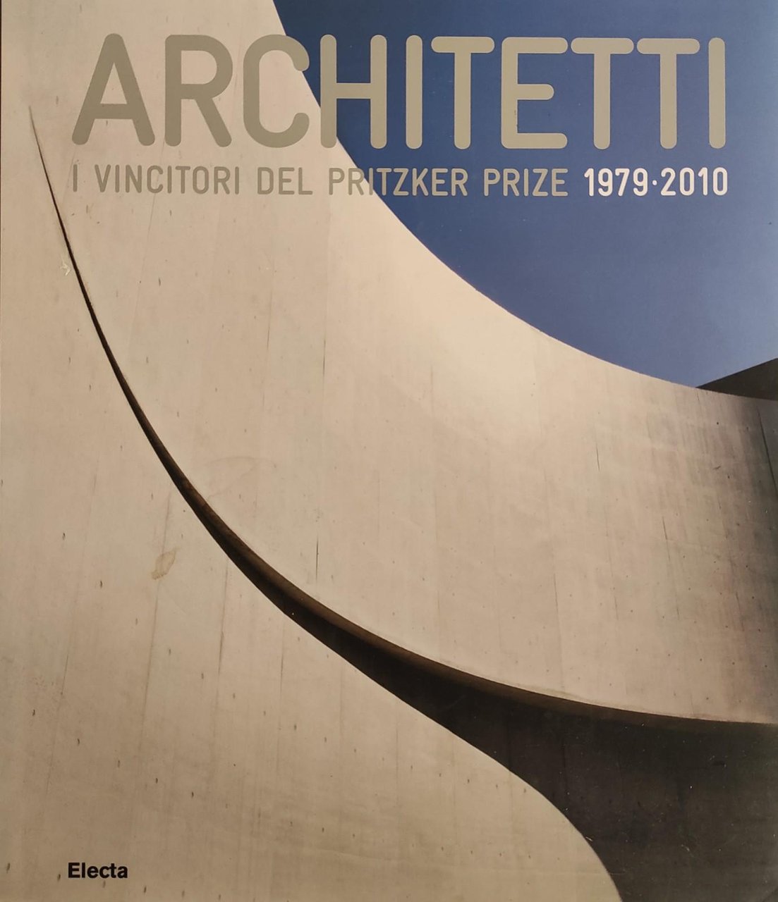 ARCHITETTI. I VINCITORI DEL PRITZKER PRIZE 1979 - 2010