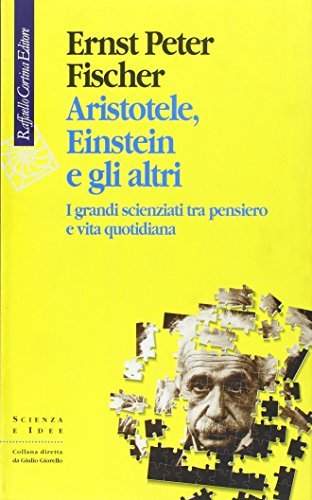 ARISTOTELE, EINSTEIN E GLI ALTRI. I GRANDI SCIENZIATI TRA PENSIERO …