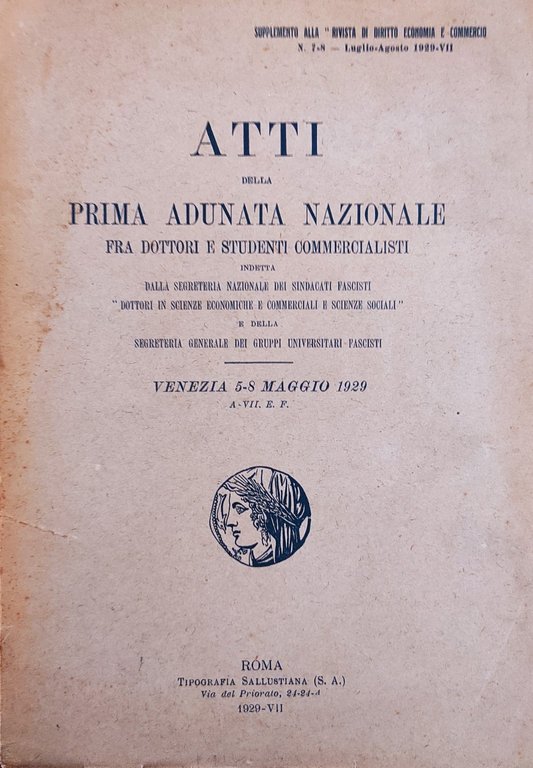 ATTI DELLA PRIMA ADUNATA NAZIONALE FRA DOTTORI E STUDENTI COMMERCIALISTI INDETTA DALLA SEGRETERIA NAZIONALE DEI SINDACATI FASCISTI "DOTTORI IN SCIENZE ECONOMICHE E COMMERCIALI E SCIENZE SOCIALI" E DELLA SEGRETERIA GENERALE DEI GRUPPI UNIVERSITARI FASCISTI