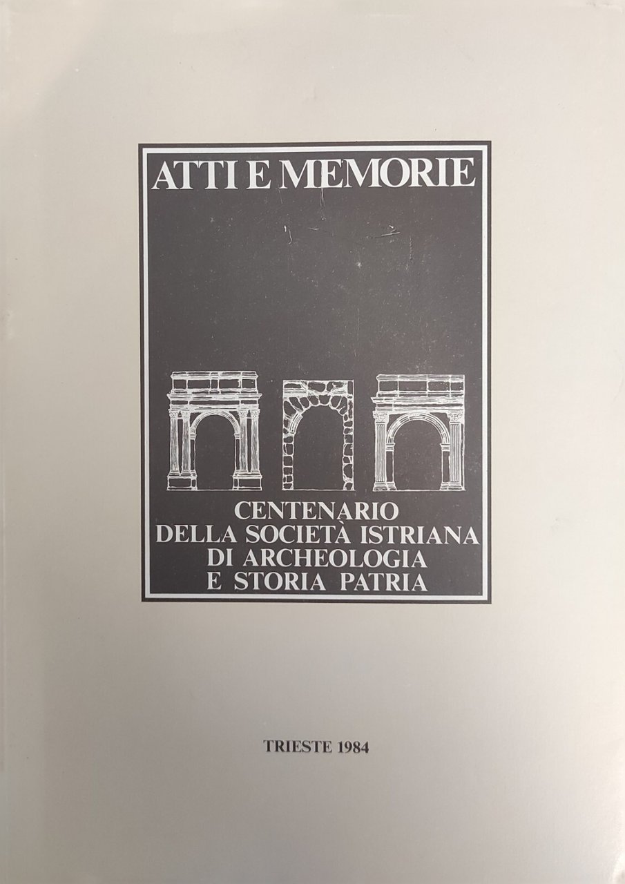 ATTI E MEMORIE. CENTENARIO DELLA SOCIETÀ ISTRIANA DI ARCHEOLOGIA E … | Immagine principale