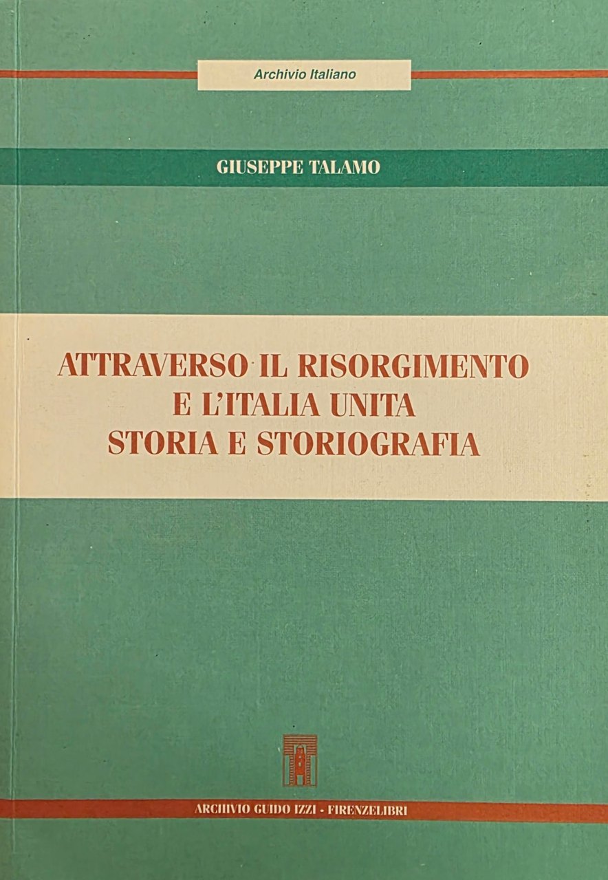 ATTRAVERSO IL RISORGIMENTO E L' ITALIA UNITA. STORIA E STORIOGRAFIA