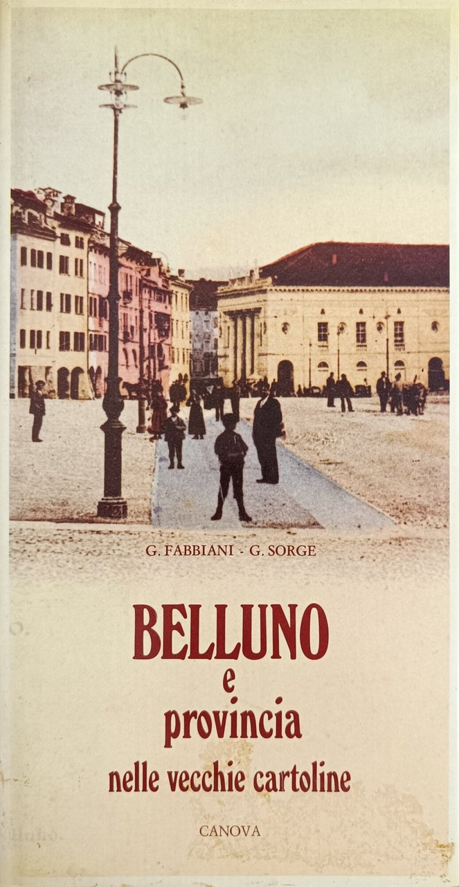 BELLUNO E PROVINCIA. CENTOCINQUANTASETTE VECCHIE CARTOLINE ILLUSTRATE