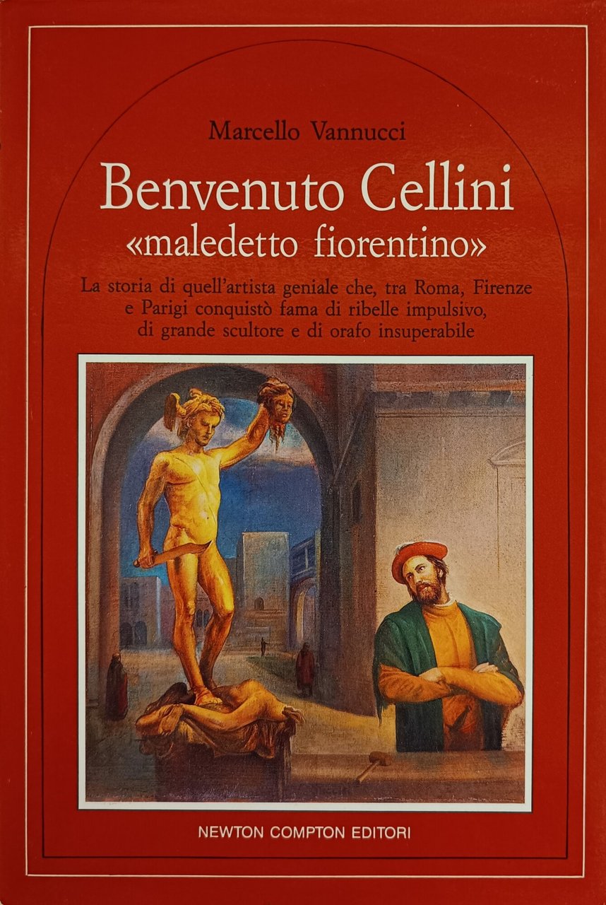 BENVENUTO CELLINI "MALEDETTO FIORENTINO" .